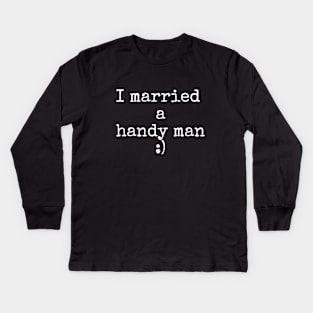 I married a handy man Kids Long Sleeve T-Shirt